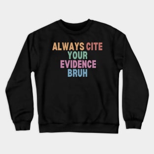 Always Cite Your Evidence Bruh Crewneck Sweatshirt